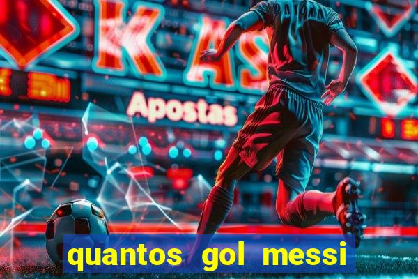 quantos gol messi tem na carreira